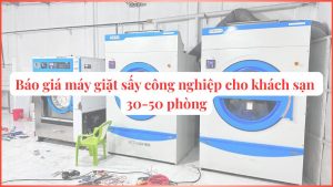 Báo giá máy giặt sấy công nghiệp cho khách sạn 30-50 phòng