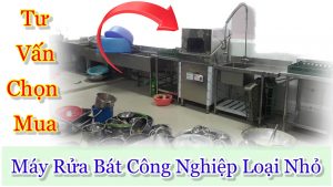 Hướng dẫn chọn mua máy rửa bát công nghiệp loại nhỏ, dung cho nhà hàng khách sạn bếp ăn công nghiệp