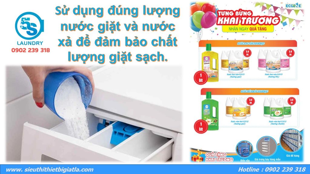 Sử dụng đúng lượng nước giặt và nước xả để đảm bảo chất lượng giặt sạch.
