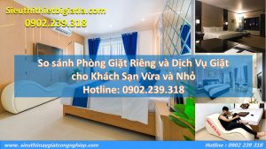 So sánh Phòng Giặt Riêng và Dịch Vụ Giặt cho Khách Sạn Vừa và Nhỏ