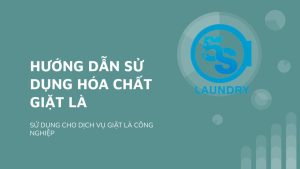 Hướng dẫn sử dụng hóa chất giặt là công nghiệp