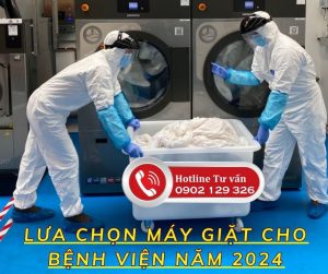 Tư vấn lựa chọn máy giặt công nghiệp cho bệnh viện năm 2024