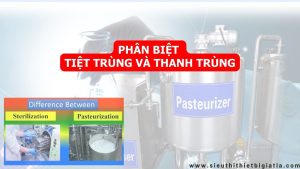 Phân biệt giữa Tiệt trùng và Thanh trùng