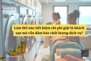 Làm thế nào tiết kiệm chi phí giặt là khách sạn mà vẫn đảm bảo chất lượng dịch vụ