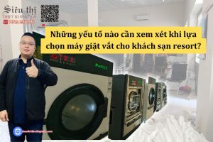 Những yếu tố nào cần xem xét khi lựa chọn máy giặt vắt cho khách sạn resort