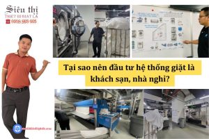 Tại sao nên đầu tư hệ thống giặt là khách sạn, nhà nghỉ