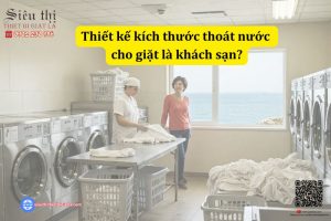 Thiết kế kích thước thoát nước cho giặt là khách sạn