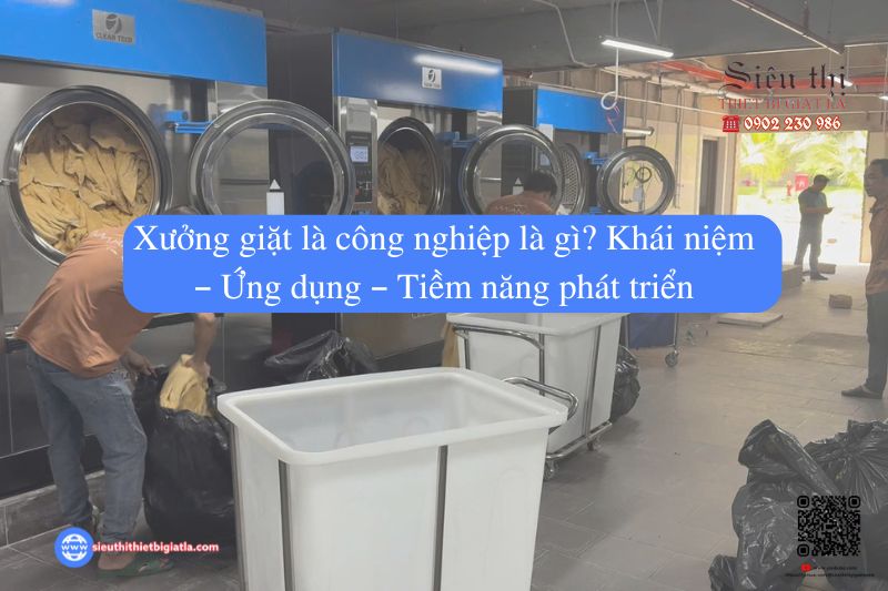Xưởng giặt là công nghiệp là gì_ Khái niệm – Ứng dụng – Tiềm năng phát triển