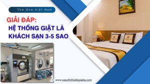 Giải Đáp Hệ thống giặt là khách sạn 3-5 sao