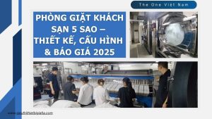 PHÒNG GIẶT KHÁCH SẠN 5 SAO – THIẾT KẾ, CẤU HÌNH & BÁO GIÁ 2025